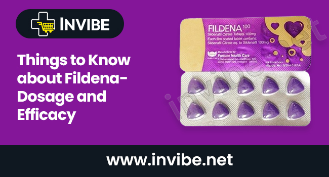 Things to Know about Fildena- Dosage and Efficacy